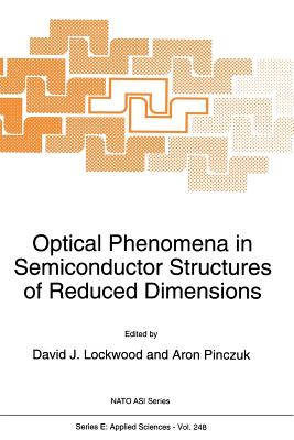 Optical Phenomena in Semiconductor Structures of Reduced Dimensions - Lockwood, D J (Editor), and Pinczuk, Aron (Editor)