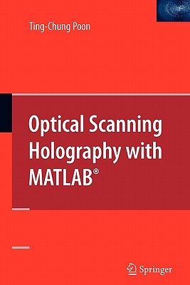 Optical Scanning Holography with Matlab(r) - Poon, Ting-Chung, Professor