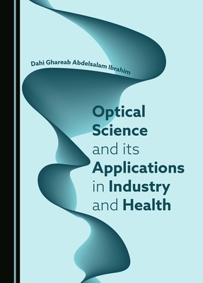 Optical Science and its Applications in Industry and Health - Ibrahim, Dahi Ghareab Abdelsalam