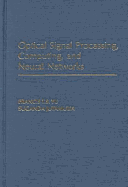 Optical Signal Processing, Computing, and Neural Networks - Yu, Francis T S, and Jutamulia, Suganda