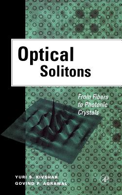 Optical Solitons: From Fibers to Photonic Crystals - Kivshar, Yuri S, and Agrawal, Govind P