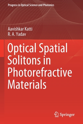 Optical Spatial Solitons in Photorefractive Materials - Katti, Aavishkar, and Yadav, R.A.