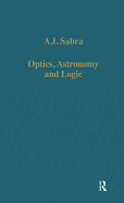 Optics, Astronomy and Logic: Studies in Arabic Science and Philosophy