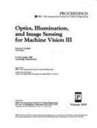 Optics, Illumination, and Image Sensing for Machine Vision III: 8-9 November 1988, Cambridge, Massachusetts - Svetkoff, Donald J., and Carnegie-Mellon University