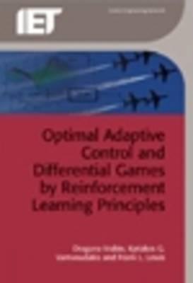 Optimal Adaptive Control and Differential Games by Reinforcement Learning Principles - Vrabie, Draguna, and Vamvoudakis, Kyriakos G, and Lewis, Frank L