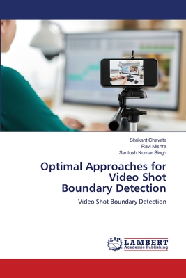 Optimal Approaches for Video Shot Boundary Detection - Chavate, Shrikant, and Mishra, Ravi, and Singh, Santosh Kumar
