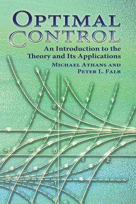 Optimal Control: An Introduction to the Theory and Its Applications - Athans, Michael, and Falb, Peter L