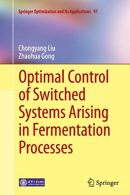 Optimal Control of Switched Systems Arising in Fermentation Processes - Liu, Chongyang, and Gong, Zhaohua