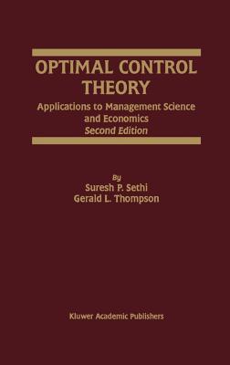 Optimal Control Theory: Applications to Management Science and Economics - Sethi, Suresh P, and Thompson, Gerald L