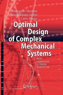 Optimal Design of Complex Mechanical Systems: With Applications to Vehicle Engineering - Mastinu, Giampiero, and Gobbi, Massimiliano, and Miano, Carlo