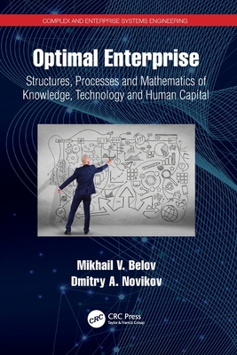 Optimal Enterprise: Structures, Processes and Mathematics of Knowledge, Technology and Human Capital - Belov, Mikhail V., and Novikov, Dmitry A.