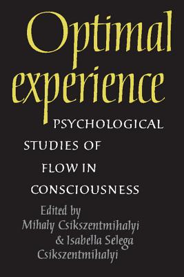 Optimal Experience: Psychological Studies of Flow in Consciousness - Csikszentmihalyi, Mihaly, Dr., PhD (Editor), and Csikszentmihalyi, Isabella Selega (Editor)