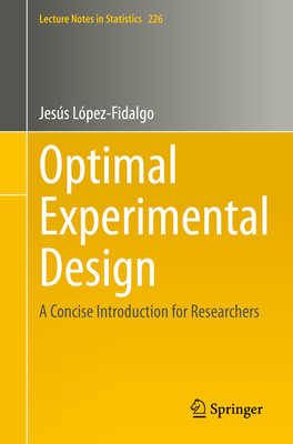 Optimal Experimental Design: A Concise Introduction for Researchers - Lpez-Fidalgo, Jess