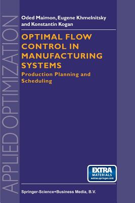 Optimal Flow Control in Manufacturing Systems: Production Planning and Scheduling - Maimon, O., and Khmelnitsky, E., and Kogan, K.