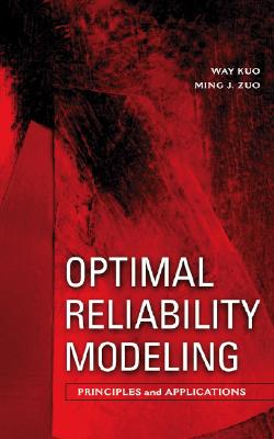 Optimal Reliability Modeling: Principles and Applications - Kuo, Way, Professor, and Zuo, Ming J