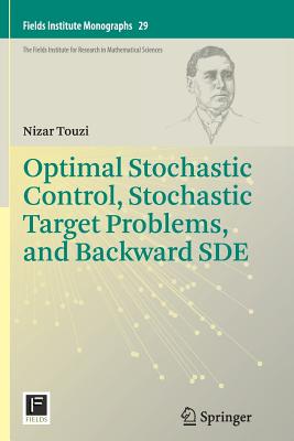 Optimal Stochastic Control, Stochastic Target Problems, and Backward Sde - Touzi, Nizar