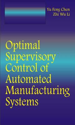 Optimal Supervisory Control of Automated Manufacturing Systems - Chen, Yufeng, and Li, Zhiwu