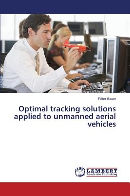 Optimal tracking solutions applied to unmanned aerial vehicles - Bauer, Pter