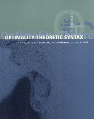 Optimality-Theoretic Syntax - Legendre, Geraldine (Editor), and Grimshaw, Jane (Editor), and Vikner, Sten (Editor)