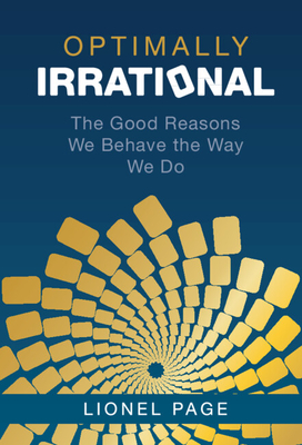 Optimally Irrational: The Good Reasons We Behave the Way We Do - Page, Lionel