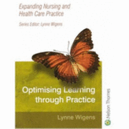 Optimising Learning Through Practice: Expanding Nursing and Health Care Practice Series - Wignes, Lynne, and Wigens, Lynne