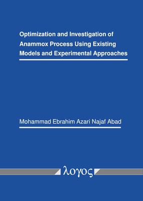 Optimization and Investigation of Anammox Process Using Existing Models and Experimental Approaches - Abad, Mohammad Ebrahim Azari Najaf