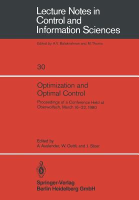 Optimization and Optimal Control: Proceedings of a Conference Held at Oberwolfach, March 16-22, 1980 - Auslender, A (Editor), and Oettli, W (Editor), and Stoer, J (Editor)