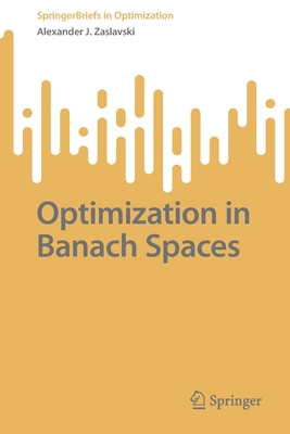 Optimization in Banach Spaces - Zaslavski, Alexander J.