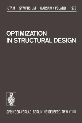 Optimization in Structural Design: Symposium Warsaw/Poland August 21-24, 1973 - Sawczuk, A (Editor), and Mroz, Z (Editor)