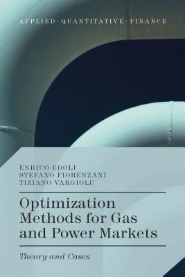 Optimization Methods for Gas and Power Markets: Theory and Cases - Edoli, Enrico, and Fiorenzani, Stefano, and Vargiolu, Tiziano