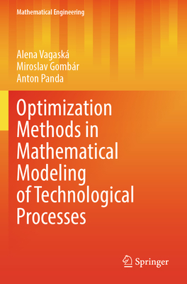 Optimization Methods in Mathematical Modeling of Technological Processes - Vagask, Alena, and Gombr, Miroslav, and Panda, Anton
