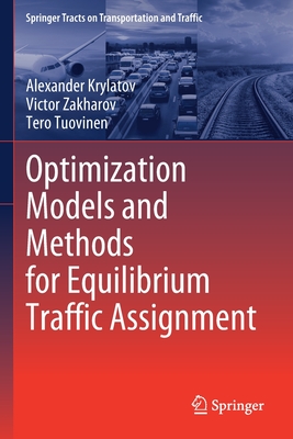 Optimization Models and Methods for Equilibrium Traffic Assignment - Krylatov, Alexander, and Zakharov, Victor, and Tuovinen, Tero