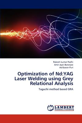 Optimization of Nd: YAG Laser Welding using Grey Relational Analysis - Padhi Rakesh Kumar, and Banerjee Amit Joyti, and Puri Asitbaran