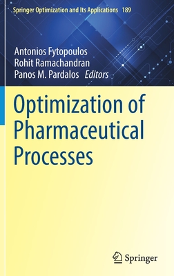 Optimization of Pharmaceutical Processes - Fytopoulos, Antonios (Editor), and Ramachandran, Rohit (Editor), and Pardalos, Panos M. (Editor)