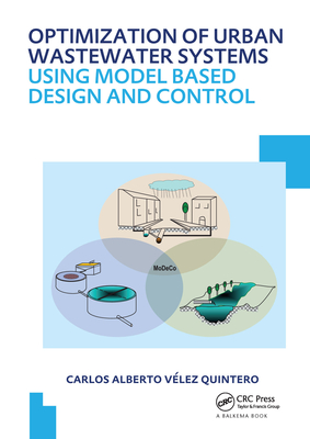 Optimization of Urban Wastewater Systems using Model Based Design and Control: UNESCO-IHE PhD Thesis - Velez Quintero, Carlos Alberto