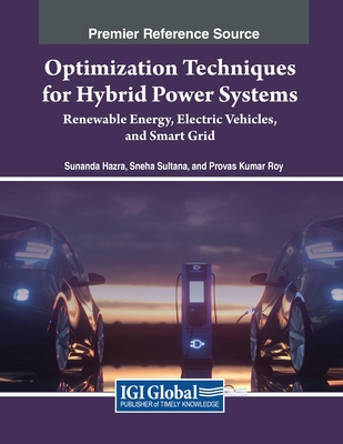 Optimization Techniques for Hybrid Power Systems: Renewable Energy, Electric Vehicles, and Smart Grid - Hazra, Sunanda (Editor), and Sultana, Sneha (Editor), and Roy, Provas Kumar (Editor)