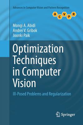 Optimization Techniques in Computer Vision: Ill-Posed Problems and Regularization - Abidi, Mongi A, and Gribok, Andrei V, and Paik, Joonki