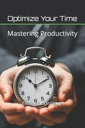 Optimize Your Time: Mastering Productivity