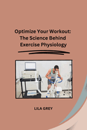 Optimize Your Workout: The Science Behind Exercise Physiology