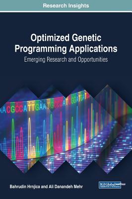 Optimized Genetic Programming Applications: Emerging Research and Opportunities - Hrnjica, Bahrudin, and Danandeh Mehr, Ali