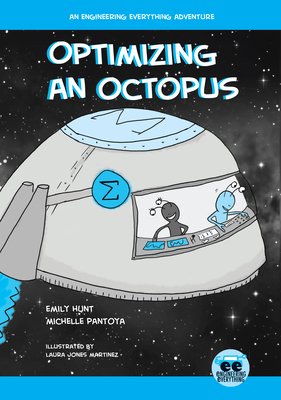 Optimizing an Octopus: An Engineering Everything Adventure - Hunt, Emily, and Pantoya, Michelle