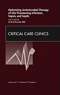 Optimizing Antimicrobial Therapy of Life-Threatening Infection, Sepsis and Septic Shock, an Issue of Critical Care Clinics: Volume 27-1