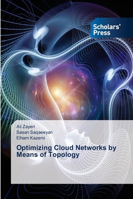 Optimizing Cloud Networks by Means of Topology - Zayeri, Ali, and Saqaeeyan, Sasan, and Kazemi, Elham