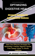 Optimizing Digestive Health: Advanced Therapies For Gastrointestinal Wellness: Delve Into Effective Strategies For Maintaining A Healthy Digestive System, From Common Issues To Chronic Conditions