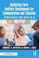 Optimizing Early Auditory Development for Communication and Education: Strategies for Ages 0-8