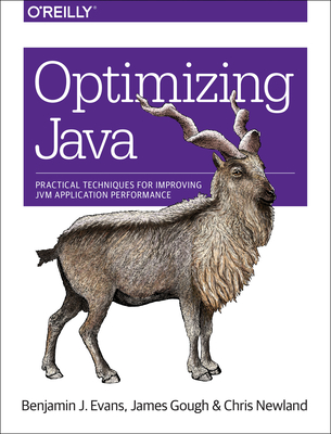 Optimizing Java: Practical Techniques for Improving Jvm Application Performance - Evans, Benjamin, and Gough, James, and Newland, Chris