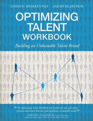 Optimizing Talent Workbook: Building an Unbeatable Talent Brand - Sharkey, Linda D, and McArthur, Sarah