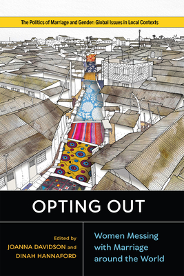 Opting Out: Women Messing with Marriage Around the World - Davidson, Joanna (Contributions by), and Hannaford, Dinah (Contributions by), and Pauli, Julia (Contributions by)