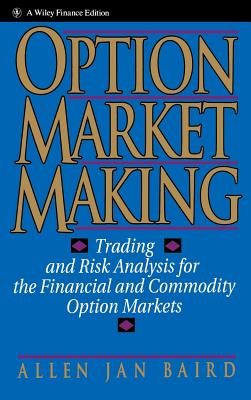 Option Market Making: Trading and Risk Analysis for the Financial and Commodity Option Markets - Baird, Allen Jan