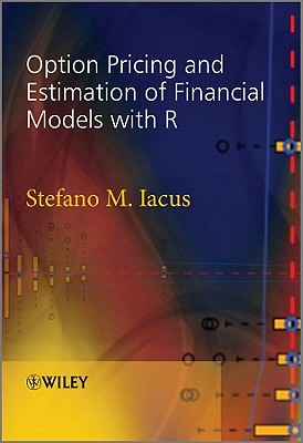 Option Pricing and Estimation of Financial Models with R - Iacus, Stefano M.